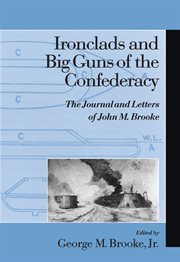 Ironclads and Big Guns of the Confederacy : The Journal and Letters of John M. Brooke cover image