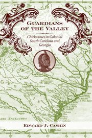 Guardians of the valley : Chickasaws in colonial South Carolina and Georgia cover image