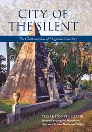 City of the silent : the Charlestonians of Magnolia Cemetery cover image