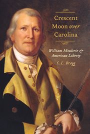 Crescent moon over Carolina : William Moultrie and American liberty cover image