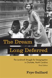 The Dream Long Deferred : The Landmark Struggle for Desegregation in Charlotte, North Carolina cover image