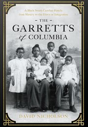 The Garretts of Columbia : A Black South Carolina Family from Slavery to the Dawn of Integration cover image