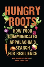 Hungry Roots : How Food Communicates Appalachia's Search for Resilience cover image