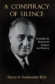 A conspiracy of silence. Franklin D. Roosevelt Impact on History cover image