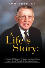 A life's story. A Portrait of Millions of Ordinary American Citizens As They Moved Through the Twentieth Century cover image