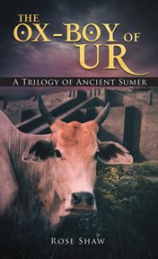 The ox-boy of ur. A Trilogy of Ancient Sumer cover image