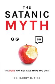 The satanic myth. The Devil May Not Have Made You Do It! cover image
