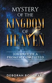Mystery of the kingdom of heaven. Journey of a Promise Completed cover image