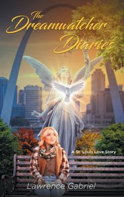 The dreamwatcher diaries. A St. Louis Love Story cover image