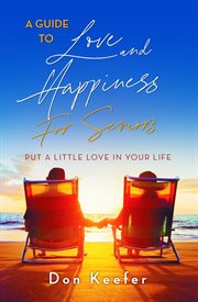 A guide to love and happiness for seniors. Put a Little Love in Your Life cover image