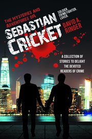 The mysteries and adventures of sebastian cricket. A Collection of Stories to Delight the Devoted Readers of Crime cover image