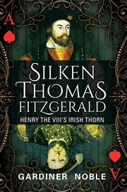 Silken Thomas Fitzgerald : Henry the VIII's Irish thorn cover image