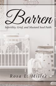 Barren. Infertility Grief and Mustard Seed Faith cover image
