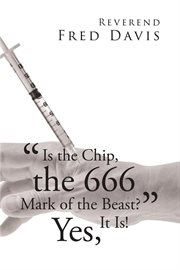 "is the chip, the 666 mark of the beast?". Yes, It Is! cover image