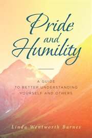 Pride and humility-a guide to better understanding yourself and others cover image