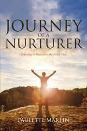 Journey of a nurturer. Learning to Heal from the Inside Out cover image