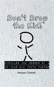 Don't drop the kid!. Miracles and Messes of a 20-Year-Old Youth Pastor cover image