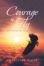 Courage to fly. Inspiration for Entrepreneurs cover image