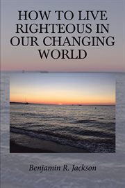How to live righteous in our changing world cover image
