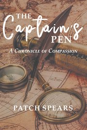 The captain's pen. A Chronicle of Compassion cover image