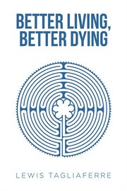 Better living, better dying cover image