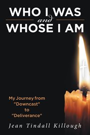 Who i was and whose i am. My Journey from "Downcast" to "Deliverance" cover image
