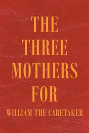 The three mothers for william the caretaker cover image