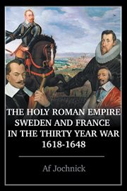 The holy roman empire, sweden, and france in the thirty year war, 1618-1648 cover image
