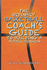 The ordinary basketball coach's guide to building a better program cover image