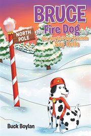 Bruce the fire dog and his north pole friends say hello cover image