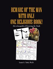 Beware of the man with only one religious book!. He is Incapable of Knowing the Truth cover image