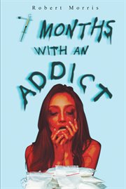 Seven months with an addict cover image