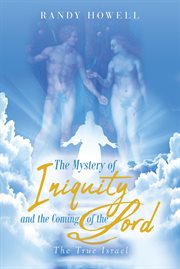The mystery of iniquity and the coming of the lord. The True Israel cover image