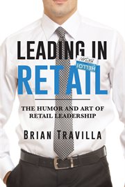 Leading in retail : the humor and art of retail leadership cover image