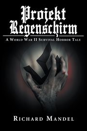 Projekt regenschirm. A World War II Survival Horror Tale cover image