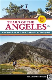 Trails of the Angeles : 100 hikes in the San Gabriel Mountains cover image
