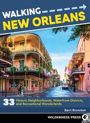 Walking New Orleans : 33 historic neighborhoods, waterfront districts, and recreational wonderlands cover image