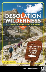 Desolation wilderness and the south lake tahoe basin. A Guide to Lake Tahoe's Finest Hiking Area cover image