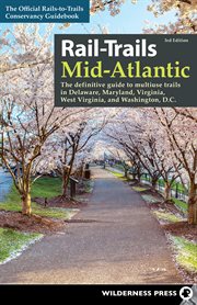 Rail-Trails Mid-Atlantic : the definitive guide to multiuse trails in Delaware, Maryland, Virginia, Washington, D.C. and West Virginia cover image