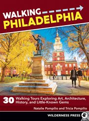 Walking Philadelphia : 30 tours of art, architecture, history, and little-known gems cover image