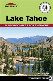 Top Trails: Lake Tahoe : 59 Must-do Hikes for Everyone. Top Trails cover image