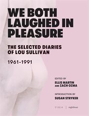 We both laughed in pleasure : The selected diaries of Lou Sullivan, 1961-1991 cover image