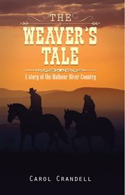 The weaver's tale. A Story of the Malheur River Country cover image