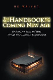 The new handbook for the coming new age. Finding Love, Peace And Hope Through The 7 Stations Of Enlightenment cover image