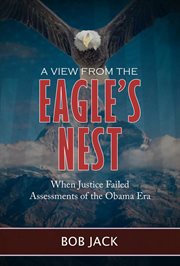 A view from the eagle's nest. When Justice Failed Assessments of the Obama Era cover image