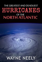 The greatest and deadliest hurricanes of the north atlantic cover image