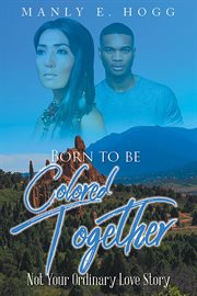 Born to be colored together : Not Your Ordinary Love Story cover image