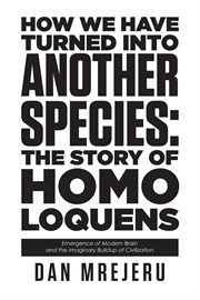 How we have turned into another species. The Story of Homo Loquens cover image