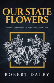 Our state flowers. Alabama's Camelia to the U.S. Virgin Island's Yellow Cedar cover image