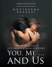 You, me ... and us. Thirty-7 Moments of Love, Passion, Betrayal, and Scorn cover image